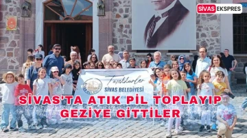 Sivas'ta Atık Pil Toplayıp Geziye Gittiler