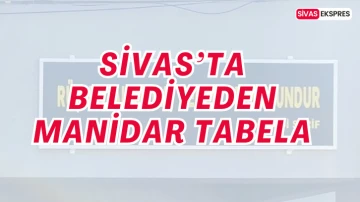 Sivas’ta Belediyeden Manidar Tabela