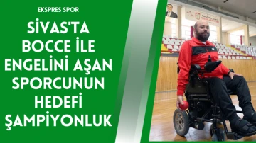 Sivas'ta Bocce İle Engelini Aşan Sporcunun Hedefi Şampiyonluk