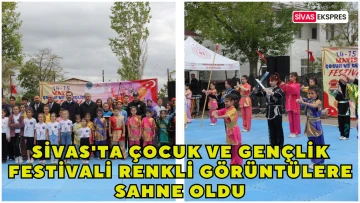 Sivas'ta Çocuk ve Gençlik Festivali Renkli Görüntülere Sahne Oldu