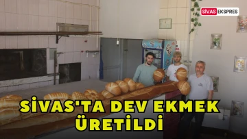 Sivas'ta Dev Ekmek Üretildi