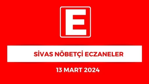 Sivas'ta Hangi Eczaneler Nöbetçi? - 13 Mart 2024