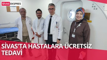 Sivas'ta Hastalara Ücretsiz Tedavi