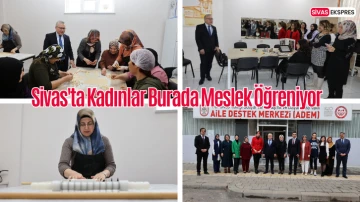 Sivas'ta Kadınlar Burada Meslek Öğreniyor