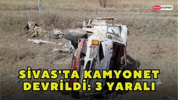 Sivas'ta Kamyonet Devrildi: 3 Yaralı