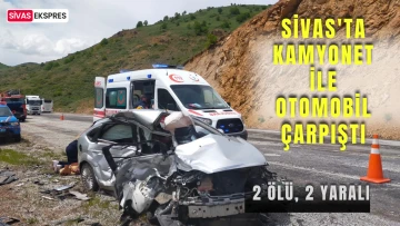 Sivas'ta Kamyonet İle Otomobil Çarpıştı: 2 Ölü, 2 Yaralı