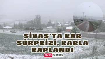 Sivas’ta Kar Sürprizi, Karla Kaplandı