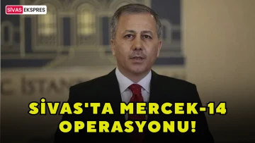 Sivas'ta Mercek-14 Operasyonu!
