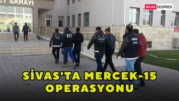 Sivas'ta MERCEK-15 Operasyonu