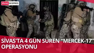 Sivas'ta  “Mercek-17” Operasyonu