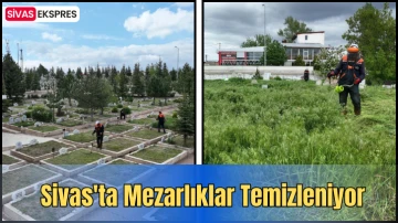 Sivas'ta Mezarlıklar Temizleniyor