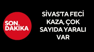 Sivas'ta Feci Kaza, Çok Sayıda Yaralı Var