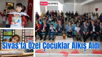 Sivas'ta Özel Çocuklar Alkış Aldı