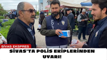 Sivas'ta Polis Ekiplerinden Uyarı!