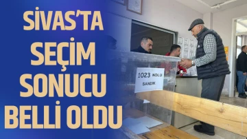 Sivas'ta Seçim Sonuçları Belli Oldu!