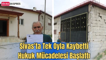 Sivas'ta Tek Oyla Kaybetti, Hukuk Mücadelesi Başlattı