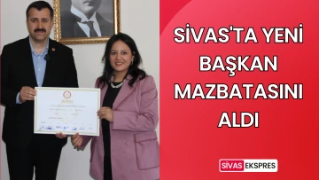 Sivas'ta Yeni Başkan Mazbatasını Aldı