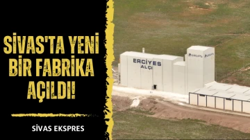 Sivas'ta Yeni Bir Fabrika Açıldı!