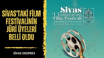 Sivas'taki Film Festivalinin Jüri Üyeleri Belli Oldu