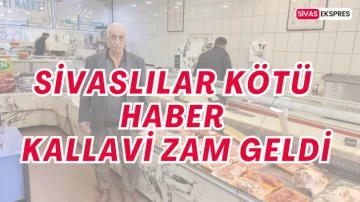 Sivaslılar Kötü Haber, Kallavi Zam Geldi