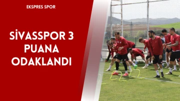 Sivasspor 3 Puana Odaklandı