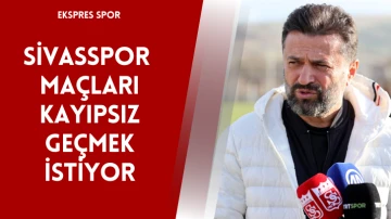 Sivasspor  Maçları Kayıpsız Geçmek İstiyor