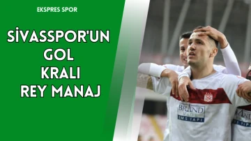 Sivasspor'un Gol Kralı: Rey Manaj